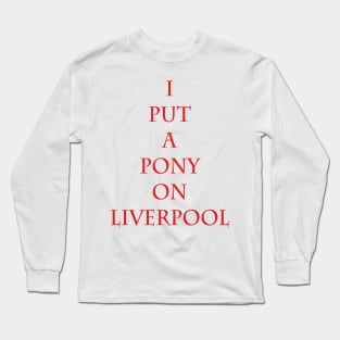 I Put A Pony On Liverpool Long Sleeve T-Shirt